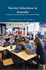Teacher Education in Australia: Investigations into Programming, Practicum and Partnership.