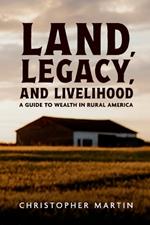 Land, Legacy, and Livelihood: A Guide to Wealth in Rural America