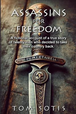 Assassins for Freedom: A Fictional Account of a True Story - Tom Sotis - cover