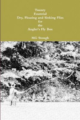 Twenty Essential Dry Floating and Sinking Flies for the Angler-s Fly Box - MG Stough - cover