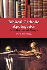 Biblical Catholic Apologetics: A Collection of Essays