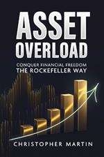 Asset Overload: Conquer Financial Freedom the Rockefeller Way