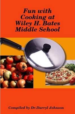 Fun with Cooking at Wiley H. Bates Middle School - Darryl Johnson - cover