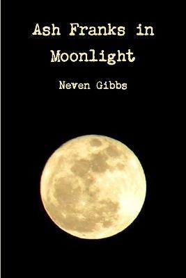 Ash Franks Moonlight - Neven Gibbs - cover