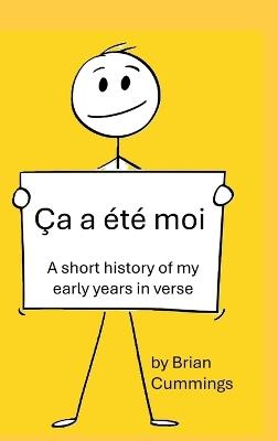 Ça a été moi: A short history of my early years in verse - Brian Cummings - cover