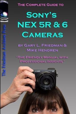 The Complete Guide to Sony's NEX 5R and 6 Cameras (B&W edition) - Gary Friedman - cover