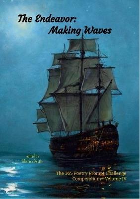 The Endeavor: Making Waves: The 365 Poetry Prompt Challenge Compendium Volume IV - cover