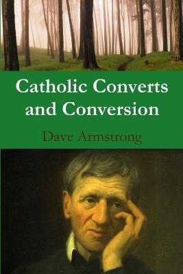Catholic Converts and Conversion - Dave Armstrong - cover