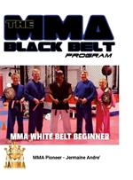 The MMA Black Belt Program White Belt: Beginner Lessons