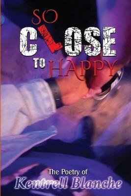 So Close To Happy - Kentrell Blanche - cover