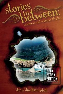 stories in between: narratives and mediums @ play - Drew Davidson - cover