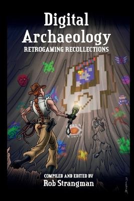 Digital Archaeology: Retrogaming Recollections - Rob Strangman,Karry Strangman,Mike Plasket - cover
