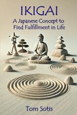 Ikigai: A Japanese Concept to Find Fulfillment in Life