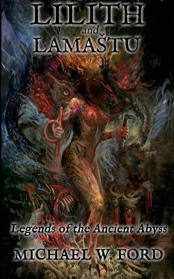Lilith and Lamastu: Legends of the Ancient Abyss - Michael W Ford - cover