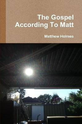 The Gospel According To Matt - Matthew Holmes - cover