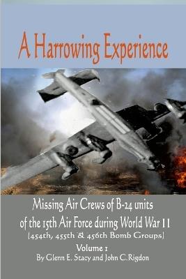 A Harrowing Experience: Missing Air Crews of B-24 units of the 15th Air Force during World War II - Glenn Stacy,John Rigdon - cover