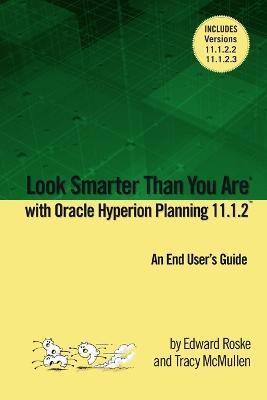 Look Smarter Than You Are with Hyperion Planning 11.1.2: An End User's Guide - Edward Roske,Tracy McMullen - cover