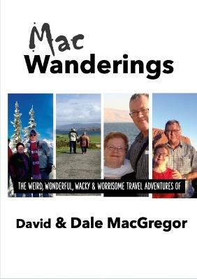 Macwanderings: the weird, wonderful, wacky & worrisome travel adventures of David & Dale MacGregor - David MacGregor - cover