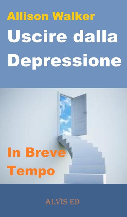 Uscire dalla Depressione - In Breve Tempo - Allison Walker - ebook