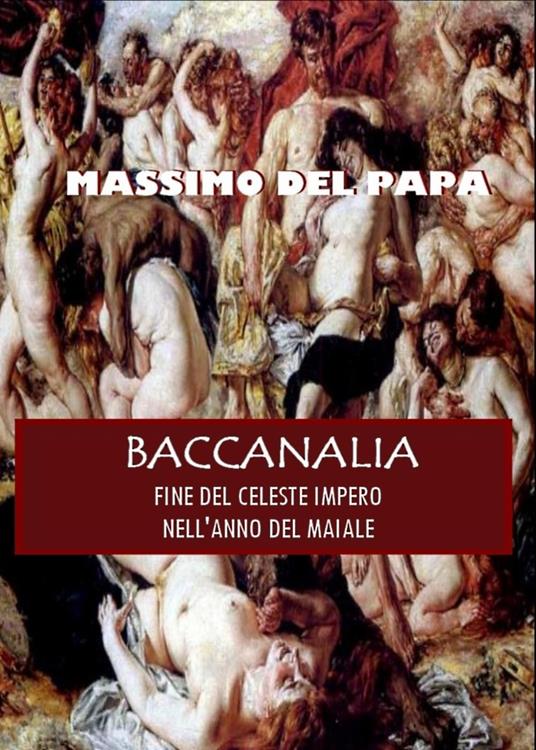 BACCANALIA - Fine del Celeste Impero nell'Anno del Maiale - Massimo Del Papa - ebook