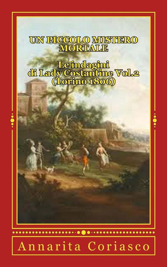 Un piccolo Mistero Mortale - Le indagini di Lady Costantine Vol.2 (Torino 1806) - Annarita Coriasco - ebook
