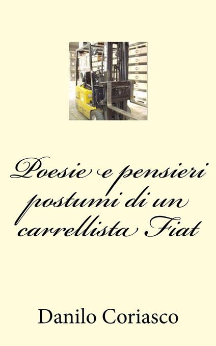 Poesie e pensieri postumi di un carrellista Fiat - Annarita Coriasco - ebook