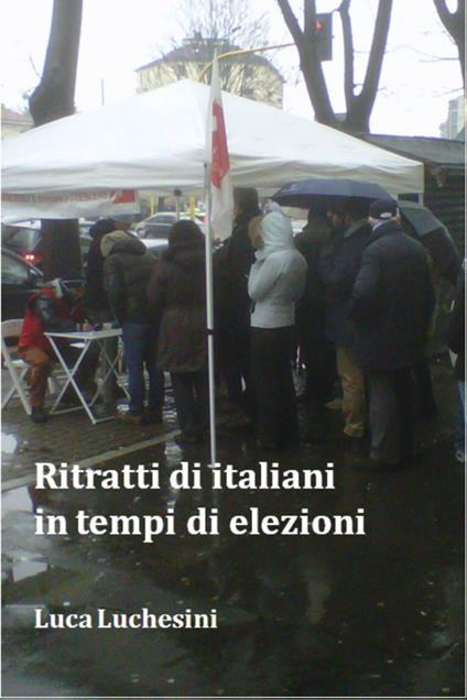Ritratti di italiani in tempi di elezioni - Luca Luchesini - ebook