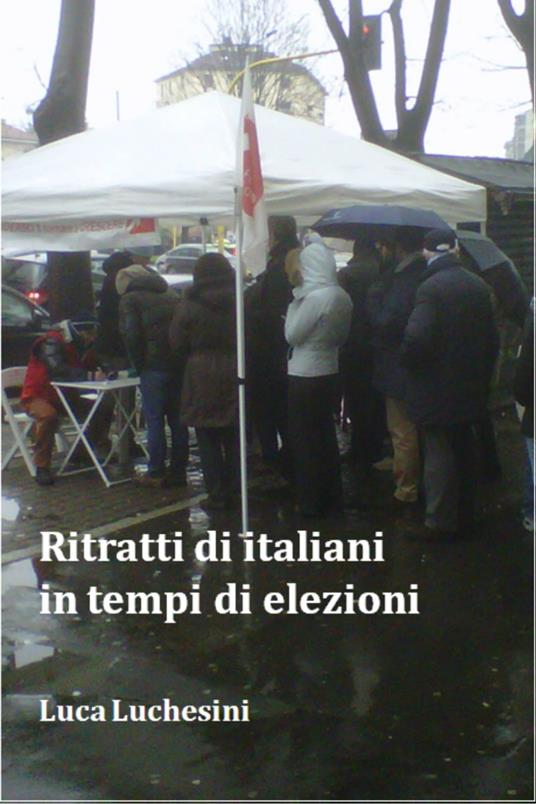 Ritratti di italiani in tempi di elezioni - Luca Luchesini - ebook