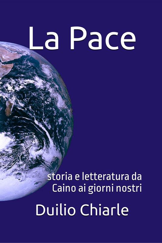 La pace: Storia e letteratura da Caino ai giorni nostri - Duilio Chiarle - ebook