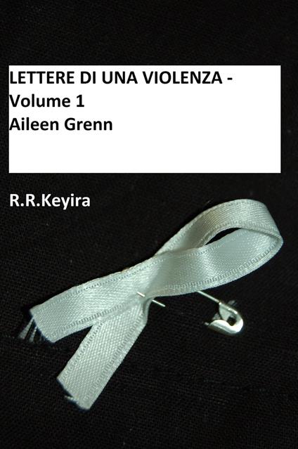 LETTERE DI UNA VIOLENZA - Volume 1 (Aileen Grenn) - R.R.Keyira - ebook