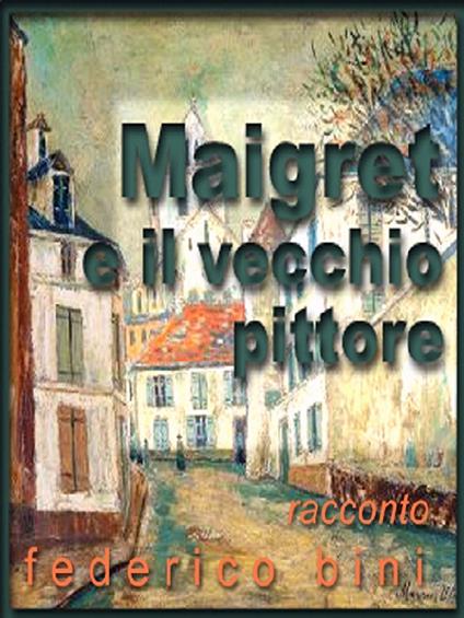 Maigret e il vecchio pittore - Federico Bini - ebook