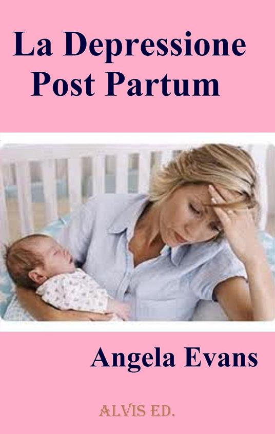 La Depressione Post Partum - Angela Evans - ebook