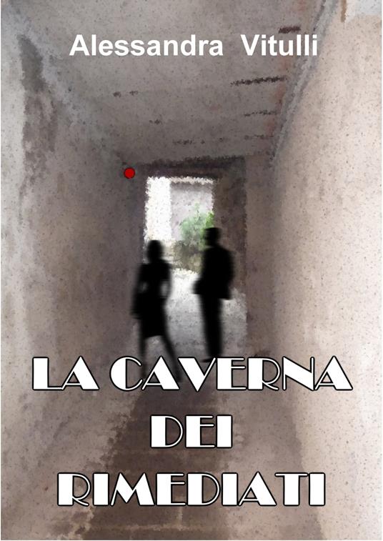 La Caverna dei Rimediati - Alessandra Vitulli - ebook