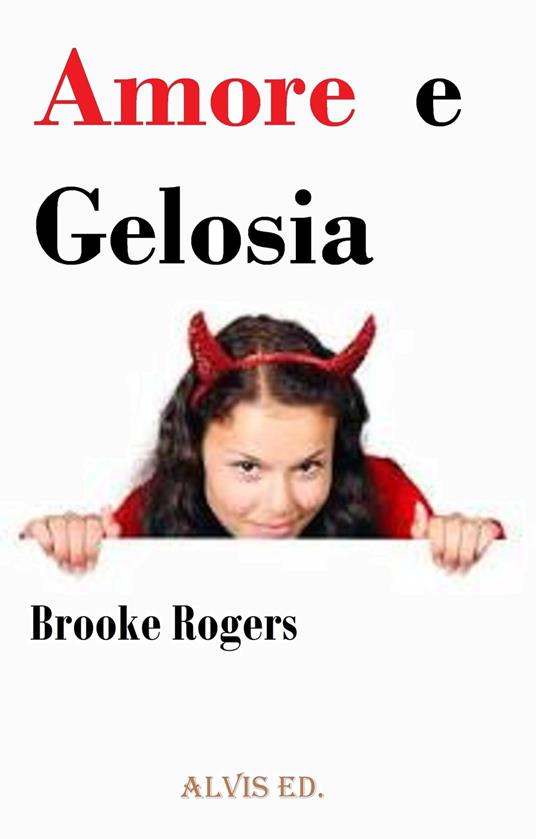 Amore e Gelosia - Brooke Rogers - ebook