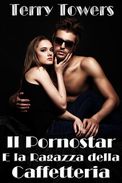 Il Pornostar E la Ragazza della Caffetteria - Terry Towers - ebook