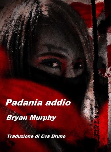 Padania addio - Bryan Murphy - ebook