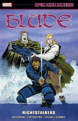 Blade Epic Collection: Nightstalkers - Marv Wolfman,D.G. Chichester,Howard Mackie - cover