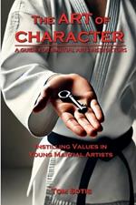 The Art of Character: Instilling Values in Young Martial Artists