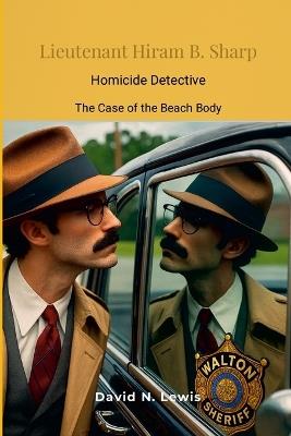 Lieutenant Hiram B Sharp-Homicide Detective: The Case of the Beach Body - David Lewis - cover