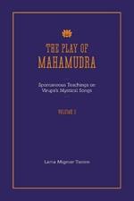The Play of Mahamudra - Spontaneous Teachings on Virupa's Mystical Songs Volume 3