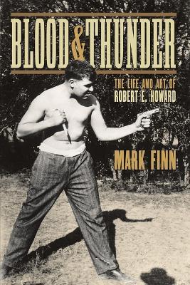 Blood and Thunder: The Life and Art of Robert E. Howard - Mark Finn - cover
