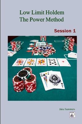 Low Limit Holdem The Power Method: Session 1 - Jake Summers - cover