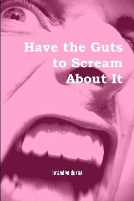Have the Guts to Scream About It - brandon duran - cover