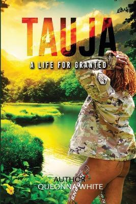Tauja: A Life for Granted - Queonna White - cover