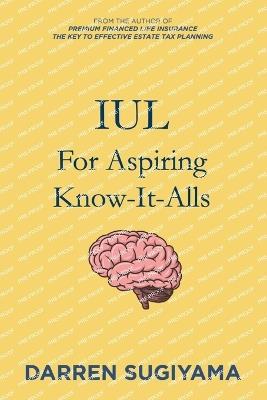 IUL For Aspiring Know It Alls - Darren Sugiyama - cover