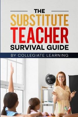 The Substitute Teacher Survival Guide - Collegiate Learning - cover