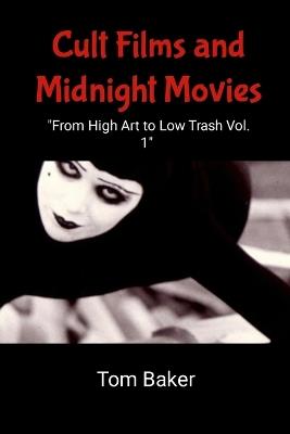 Cult Films and Midnight Movies: "From High Art to Low Trash" Volume 1 (Paperback Edition) - Tom Baker - cover