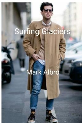 Surfing Glaciers - Mark Albro - cover