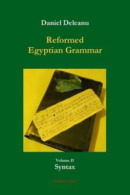Reformed Egyptian Grammar: Volume 2 - Syntax - Daniel Deleanu - cover