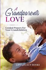 A Grandparent's Love: Guided Prayers for Your Grandchildren